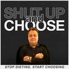 undefined Shut Up And Choose - STOP DIETING. START CHOOSING.