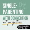 undefined Single-Parenting with Connection (NOT Perfection)