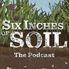 undefined Six Inches of Soil - The Podcast