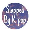 undefined Slapped by k-pop