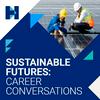 undefined Sustainable futures: Career conversations