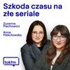 undefined Szkoda czasu na złe seriale - Radio TOK FM