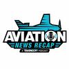 undefined Aviation News Recap