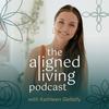 undefined The Aligned Living Podcast with Kathleen Gellatly