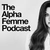 undefined The Alpha Femme Podcast