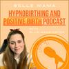 undefined The Belle Mama Hypnobirthing and Positive Birth Podcast