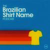 undefined The Brazilian Shirt Name Podcast