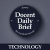 undefined The Docent Daily Brief, Technology Edition