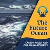 undefined The Future Ocean: What Can Carbon Policy Do For the Ocean and Our Fisheries?