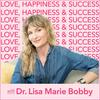 undefined Love, Happiness and Success with Dr. Lisa Marie Bobby