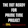 undefined The Not Ready for Prime Time Project: An SNL Retrospective