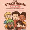 undefined The Otaku Noobs Podcast