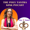 undefined The Poly Tantra Kink Podcast ~ Hosted by Laurie Ellington ~ Poly-Coach