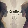 undefined The Reality Between Us