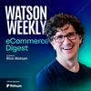 undefined The Watson Weekly: eCommerce Strategy & News