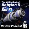 undefined The White Rocket Babylon 5 & Sci Fi Review Podcast