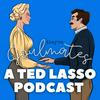 undefined They're Soulmates: A Ted Lasso Podcast