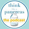 undefined Think Like A Pancreas...The Podcast!