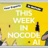 undefined This Week in NoCode + AI