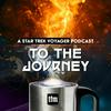 undefined To The Journey: A Star Trek Voyager Podcast