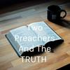 undefined Two Preachers And The TRUTH