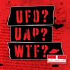 undefined UFO? UAP? WTF? — a UFO podcast