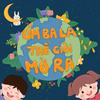 undefined ÚM BA LA, THẾ GIỚI MỞ RA
