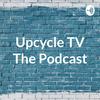 undefined Upcycle TV The Podcast
