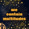 undefined We Contain Multitudes