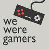 undefined We Were Gamers