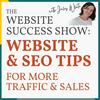 undefined The Website Success Show: SEO & Website Tips For Local & Online Businesses Who Want More Website Traffic & Sales