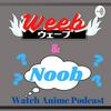 undefined Weeb and Noob Watch Anime Podcast