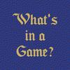 undefined What's in a Game?