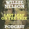 undefined Willie Nelson - Last Leaf on the Tree Podcast