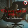 undefined Wo uns keiner sieht – Public Sex Fantasien | Erotik Hörspiele