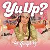 undefined Yu Up? with Rachel Yu