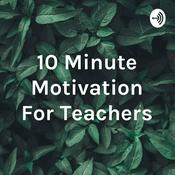 Podcast 10 Minute Motivation For Teachers