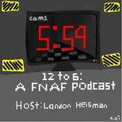 Podcast 12 to 6: A FNAF Podcast