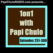Podcast 1on1 with Papi Chulo [Episodes 251-300]