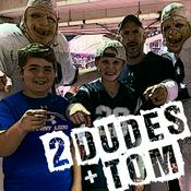 Podcast 2 Dudes + Tom