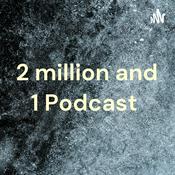 Podcast Podcast 2 million and 1 Everyone Has A One!