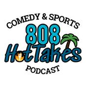 Podcast 808 Hot Takes