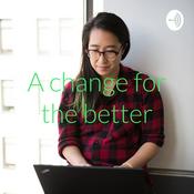 Podcast A change for the better