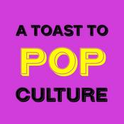 Podcast A Toast to Pop Culture