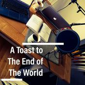 Podcast A Toast to the End of the World