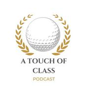Podcast A Touch of Class: Exploring the Soul of Golf