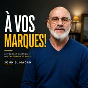 Podcast À Vos Marques! – John S. Madan | Podcast Chrétien de Foi et d’Encouragement