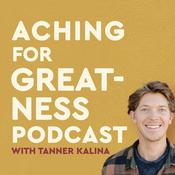 Podcast Aching for Greatness