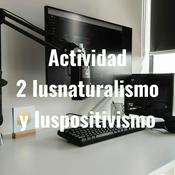 Podcast Actividad 2 Iusnaturalismo y Iuspositivismo