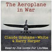 Podcast The Aeroplane in War, by Claude Grahame-White and Harry Harper